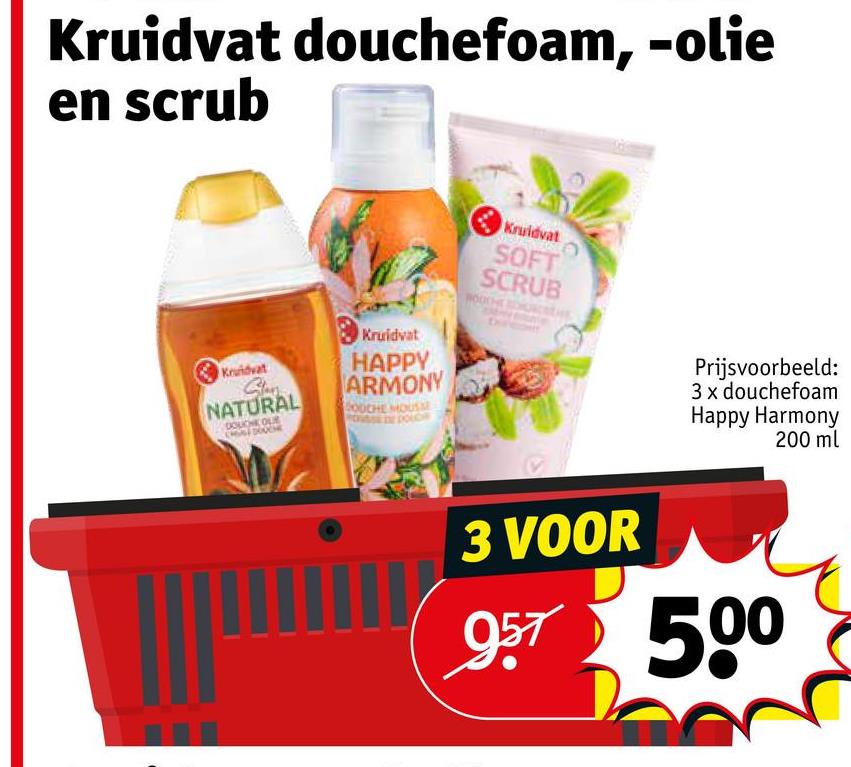 Kruidvat douchefoam, -olie
en scrub
Kruidvat
Glen
NATURAL
DOUCHE OUR
Kruidvat
HAPPY
ARMONY
COOCHE MOUSE
DOLOR
Kruidvat
0
SOFT
SCRUB
Prijsvoorbeeld:
3 x douchefoam
Happy Harmony
200 ml
3 VOOR
957 500