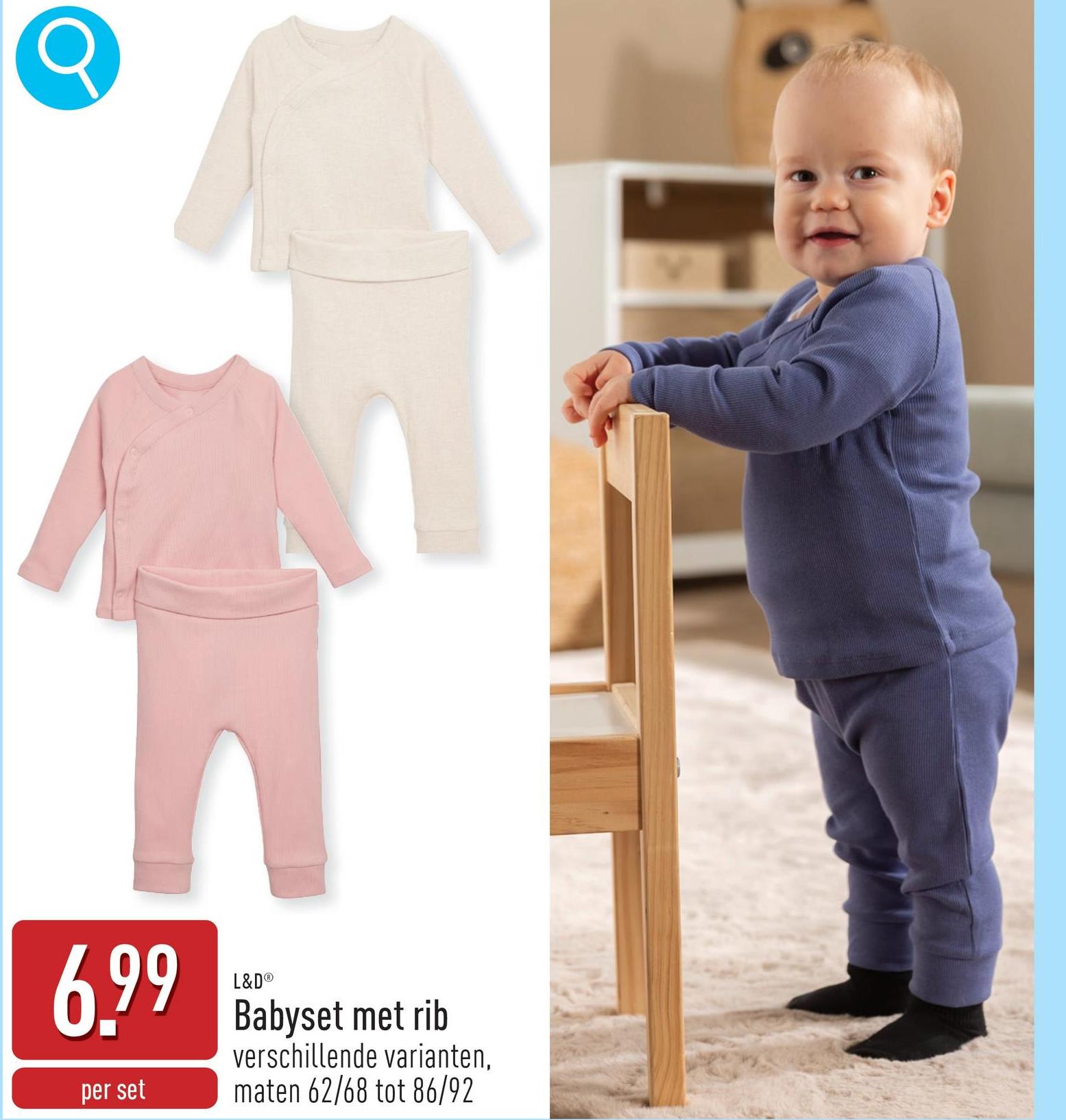 6.99
per set
L&D®
Babyset met rib
verschillende varianten,
maten 62/68 tot 86/92