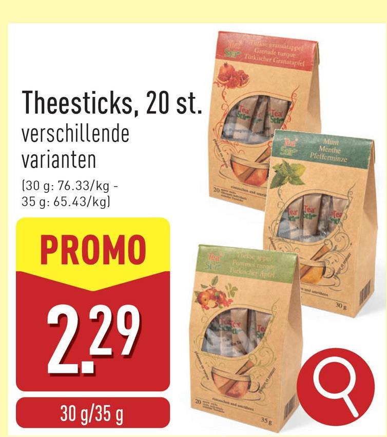 urse gramatappel
Grenade turque
Türkischer Granatapfel
Theesticks, 20 st.
verschillende
varianten
(30 g: 76.33/kg -
35 g: 65.43/kg)
PROMO
2.29
30 g/35 g
20
Jea
Se
Tea
Sti
Str Turkacher Apt
Pommes rugde
35g
ear
Munt
Menthe
Pfefferminze
Tea
30 g