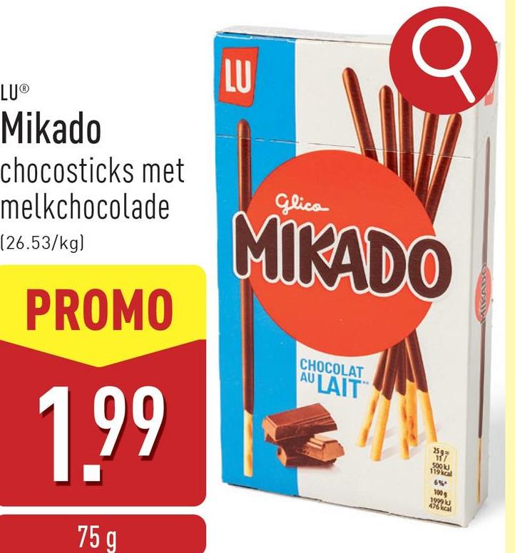 σ
LU®
Mikado
chocosticks met
melkchocolade
(26.53/kg)
PROMO
1.99
75 g
LU
Glica
MIKADO
CHOCOLAT
AULAIT
259
500 kJ
119 kcal
6%
100
1999 kJ
476 kcal
MIKADO