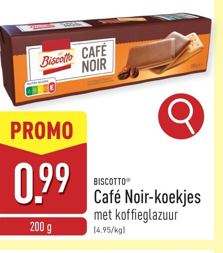 Biscotto CAFE
NOIR
NUTRI-SCORE
ABCDE
200ge
PROMO
0.99
200 g
BISCOTTOⓇ
Café Noir-koekjes
met koffieglazuur
(4.95/kg)