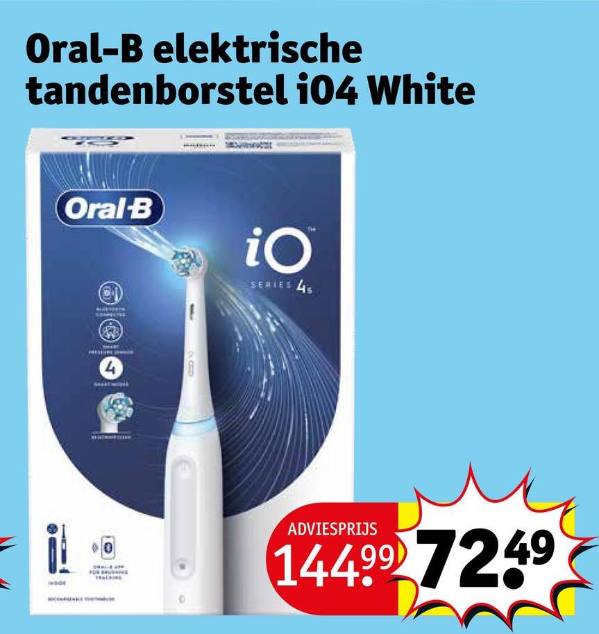 Oral-B elektrische
tandenborstel 104 White
Oral-B
iO
SERIES 4S
0
ADVIESPRIJS
14499 7249