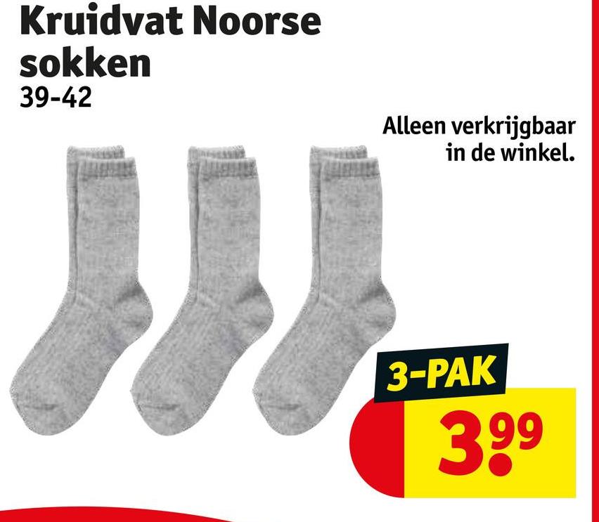 Kruidvat Noorse
sokken
39-42
Alleen verkrijgbaar
in de winkel.
3-PAK
399