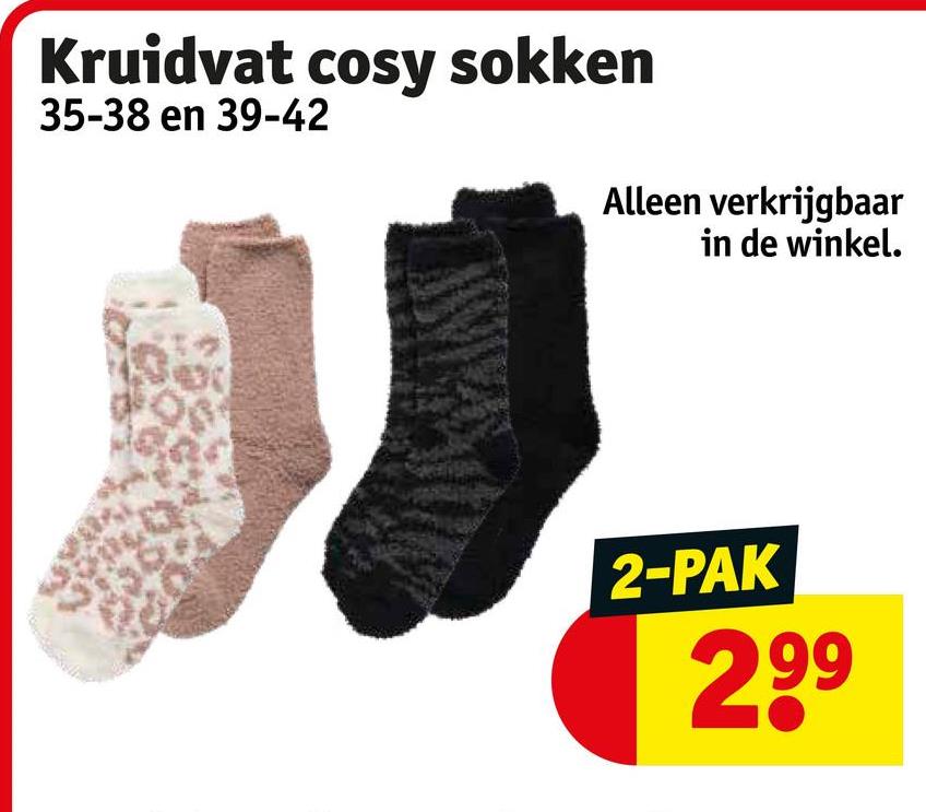 Kruidvat cosy sokken
35-38 en 39-42
Alleen verkrijgbaar
in de winkel.
2-PAK
299