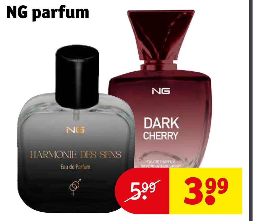 NG parfum
NG
NCS
HARMONIE DES SENS
Eau de Parfum
DARK
CHERRY
EAU DE PARFUM
VAPORICATEUR SPRAY
5.99 399