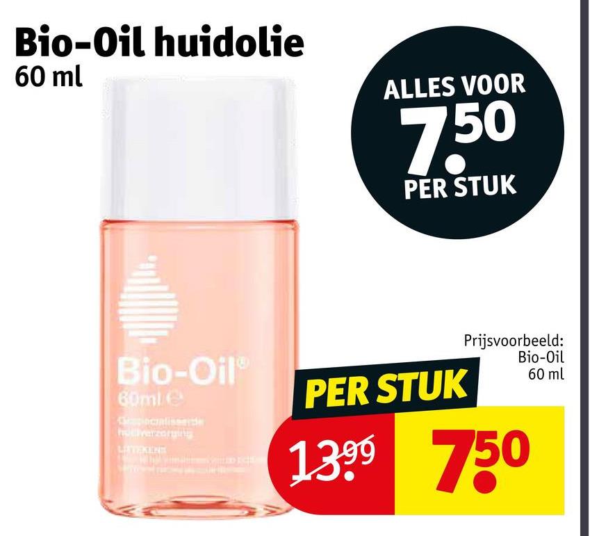 Bio-Oil huidolie
60 ml
ALLES VOOR
7.50
PER STUK
Bio-Oil
60ml €
Copocratiseerde
hollverzorging
LATEKENE
PER STUK
Prijsvoorbeeld:
Bio-Oil
60 ml
1399 750