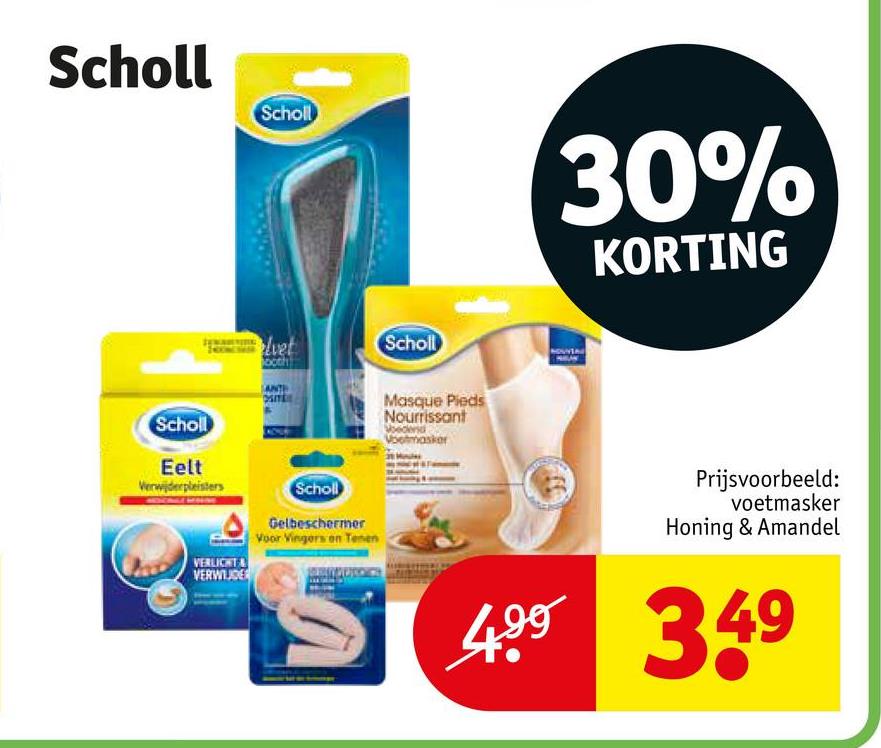 Scholl
Scholl
30%
KORTING
Scholl
Eelt
Verwijderpleisters
lvet
both
SITE
Scholl
Masque Pieds
Nourrissant
Vootmasker
VERLICHT
VERWIJDER
Scholl
Gelbeschermer
Voor Vingers on Tenen
Prijsvoorbeeld:
voetmasker
Honing & Amandel
499 349