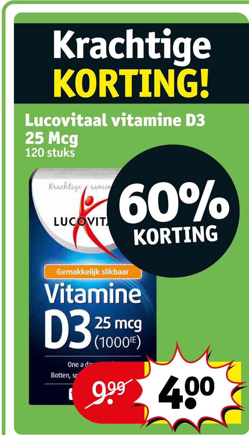 Krachtige
KORTING!
Lucovitaal vitamine D3
25 Mcg
120 stuks
Krachtige samen
LUCOVIT
60%
Gemakkelijk slikbaar
KORTING
Vitamine
D3
One a d
Botten, sp
25 mcg
(1000IE)
999 400