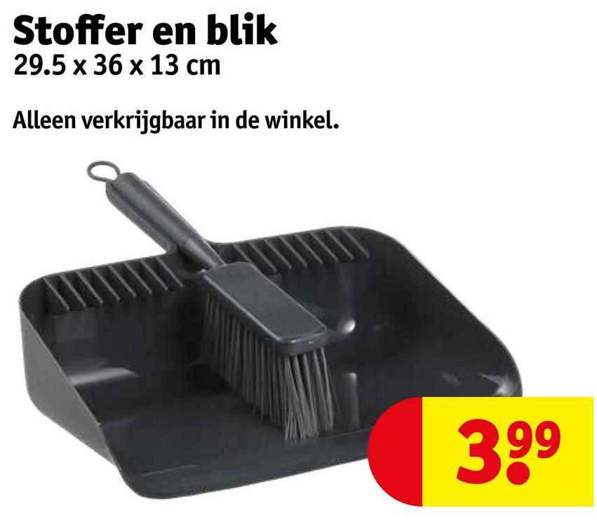 Stoffer en blik
29.5 x 36 x 13 cm
Alleen verkrijgbaar in de winkel.
399