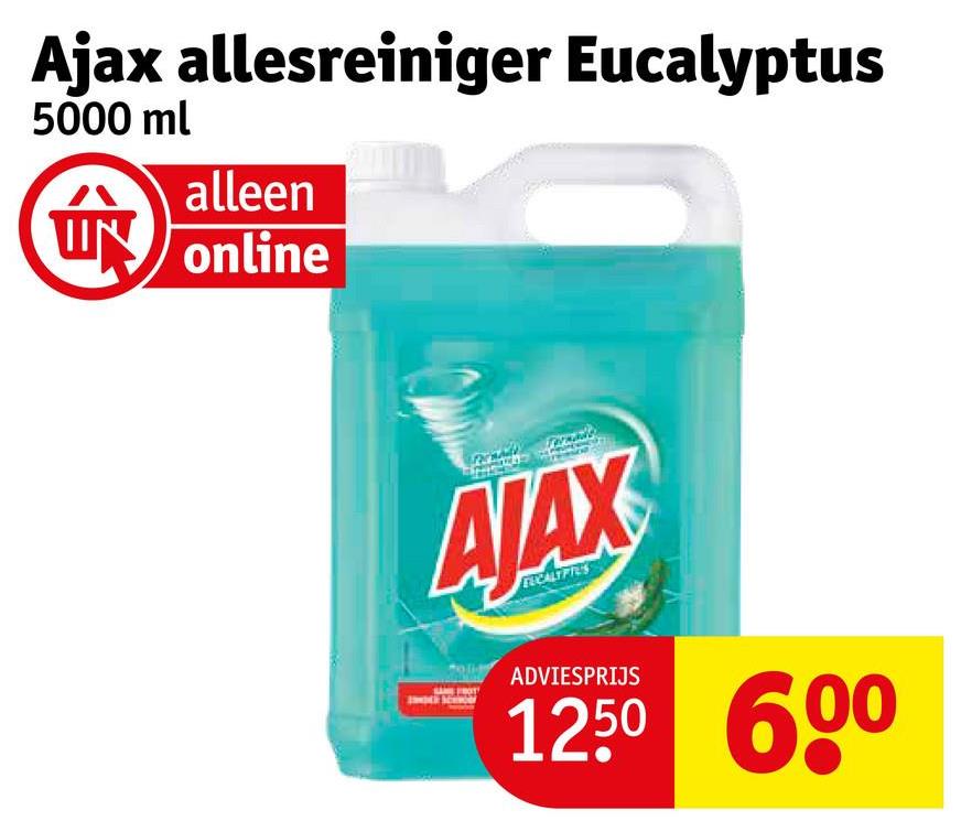 Ajax allesreiniger Eucalyptus
5000 ml
m
alleen
online
AJAX
SAME FROT
EUCALIFICS
ADVIESPRIJS
12.50 600