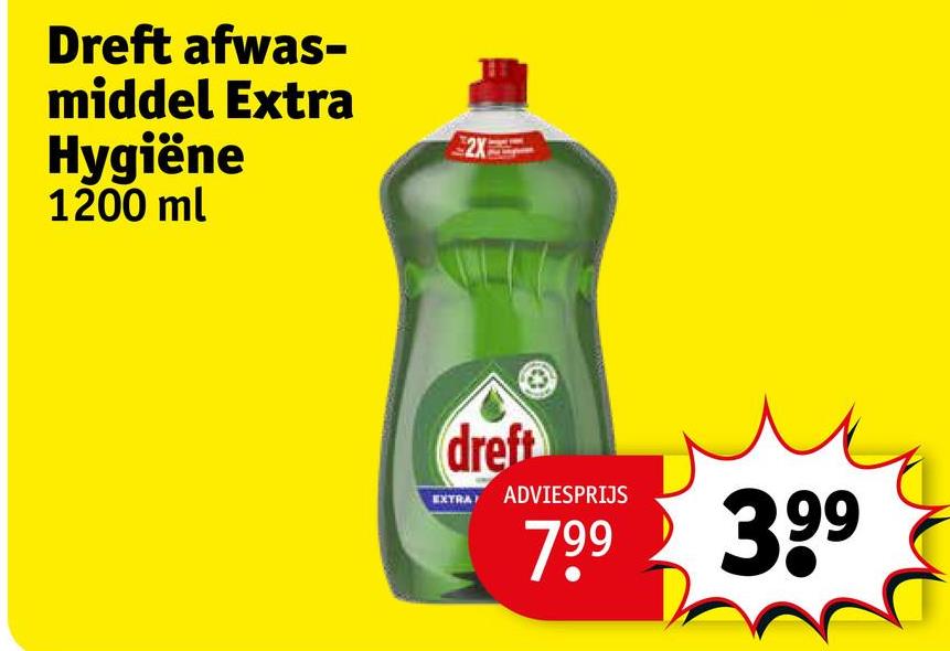 Dreft afwas-
middel Extra
Hygiëne
1200 ml
2X
dreft
EXTRAY ADVIESPRIJS
7.99 399