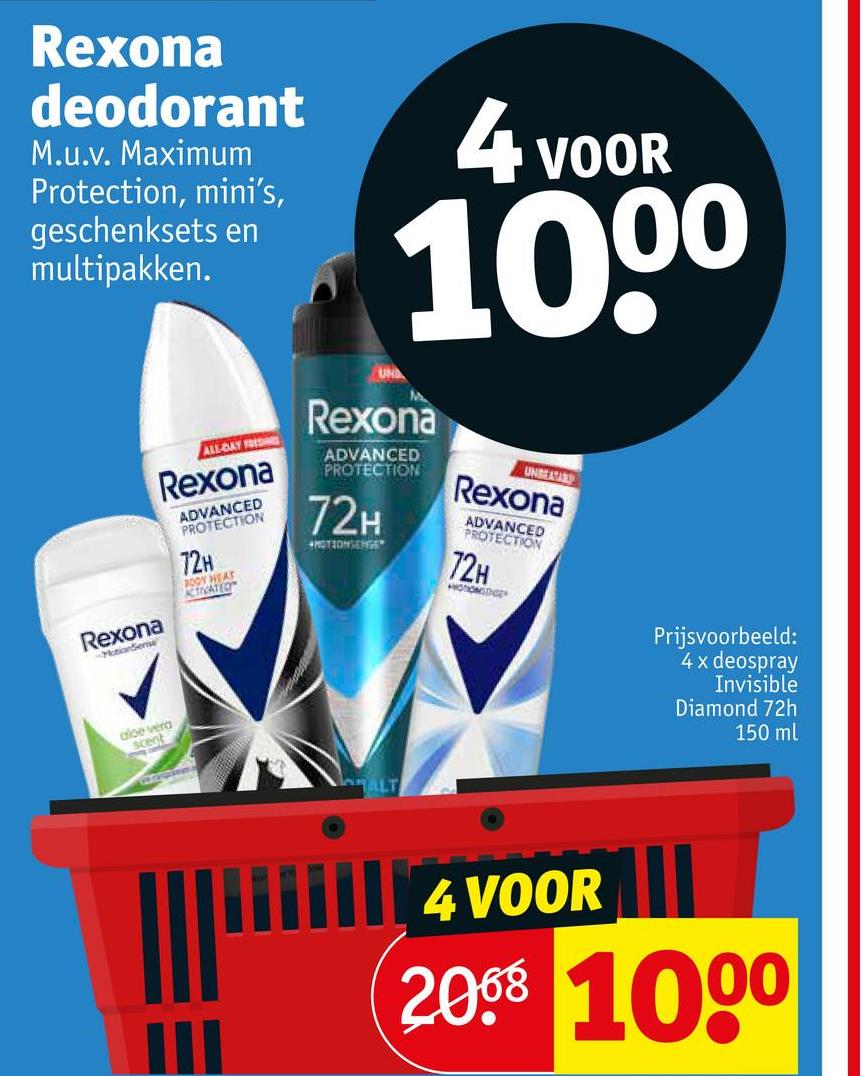 Rexona
deodorant
M.u.v. Maximum
Protection, mini's,
geschenksets en
multipakken.
4 VOOR
1000
Rexona
MotionSense
ALL-DAY FRES
Rexona
ADVANCED
PROTECTION
72H
BOOT HEAT
ACTIVATED
UNA
Rexona
ADVANCED
PROTECTION
72H
MOTIONSENSE
UNBEATA
Rexona
ADVANCED
PROTECTION
72H
HOTIONSTIGE
aloe vera
scent
Prijsvoorbeeld:
4 x deospray
Invisible
Diamond 72h
150 ml
4 VOOR
2008 1000