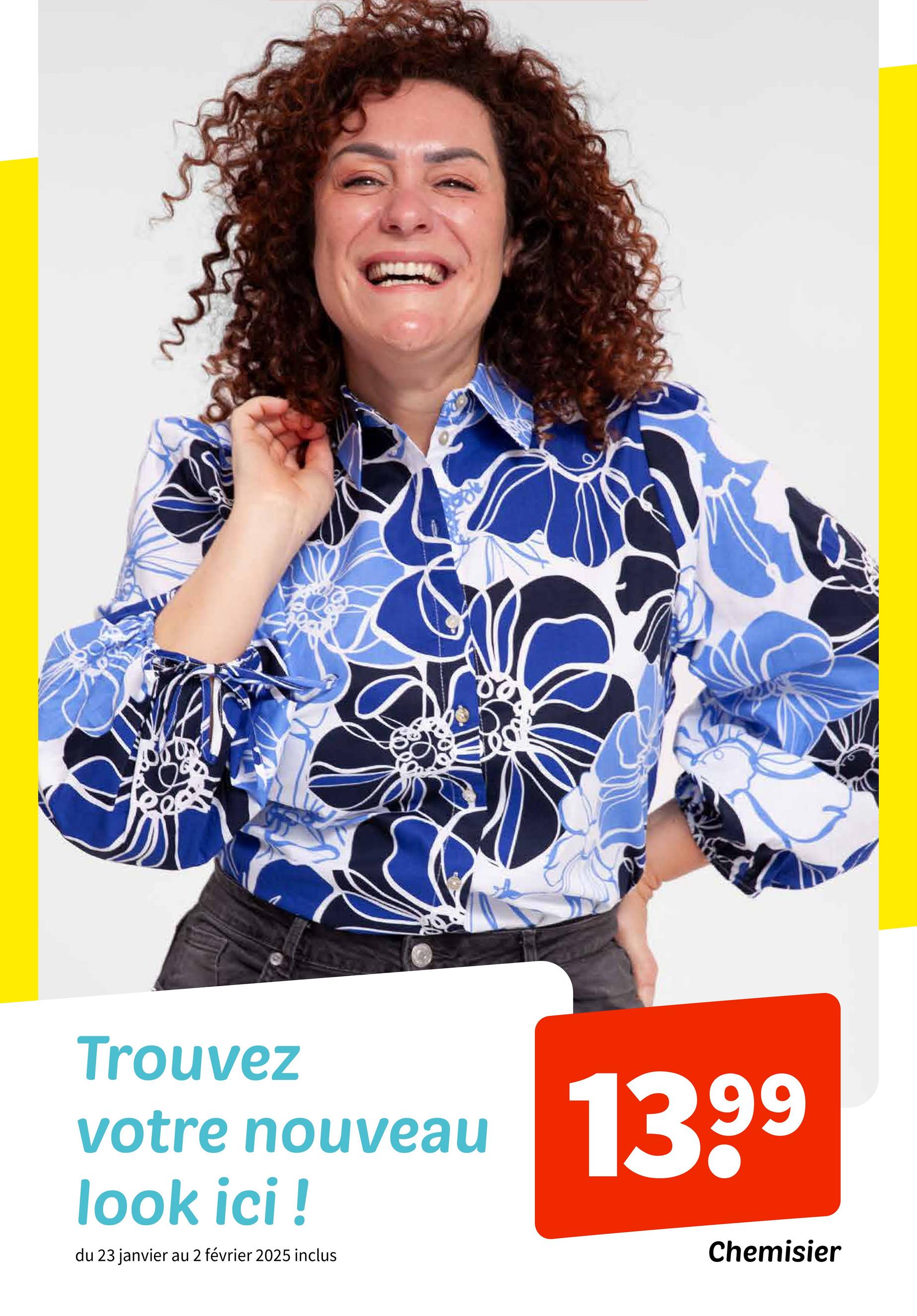 Trouvez
votre nouveau
look ici !
du 23 janvier
au 2 février 2025 inclus
1399
Chemisier