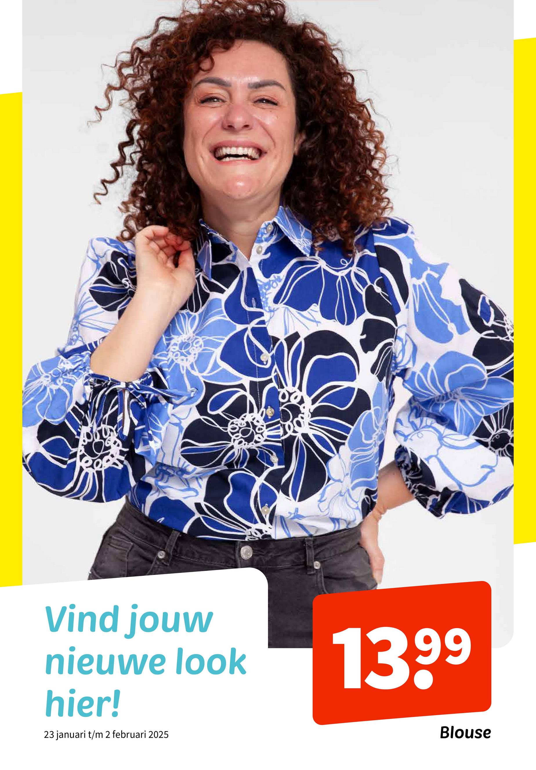 Vind jouw
nieuwe look
hier!
23 januari t/m 2 februari 2025
1399
Blouse