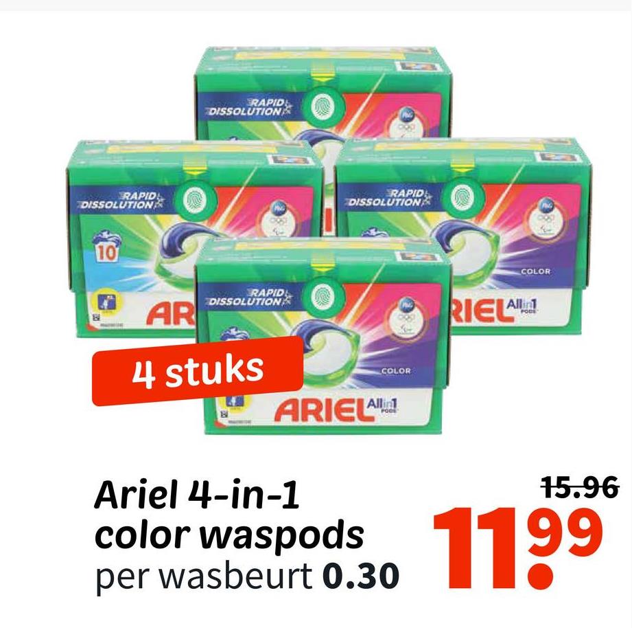 RAPID
DISSOLUTION
10
AR
RAPID
DISSOLUTION
RAPID
DISSOLUTION
RAPID
DISSOLUTION
COLOR
RIELA
Allin1
4 stuks
ARIELA
Ariel 4-in-1
color waspods
COLOR
per wasbeurt 0.30
15.96
1199