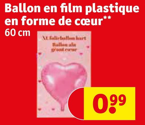 Ballon en film plastique
en forme de cœur*
60 cm
Malicallan hart
099