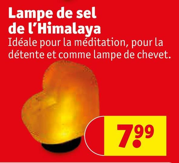 Lampe de sel
de l'Himalaya
Idéale pour la méditation, pour la
détente et comme lampe de chevet.
799