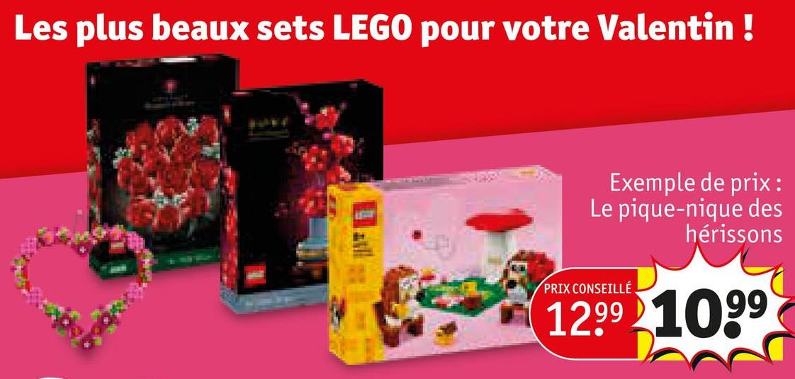 Les plus beaux sets LEGO pour votre Valentin!
Exemple de prix :
Le pique-nique des
hérissons
PRIX CONSEILLÉ
1299 1099