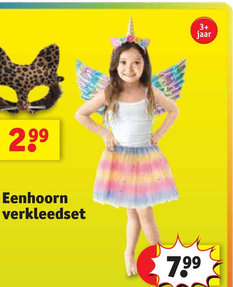 2,99
Eenhoorn
verkleedset
7.99
3+
jaar