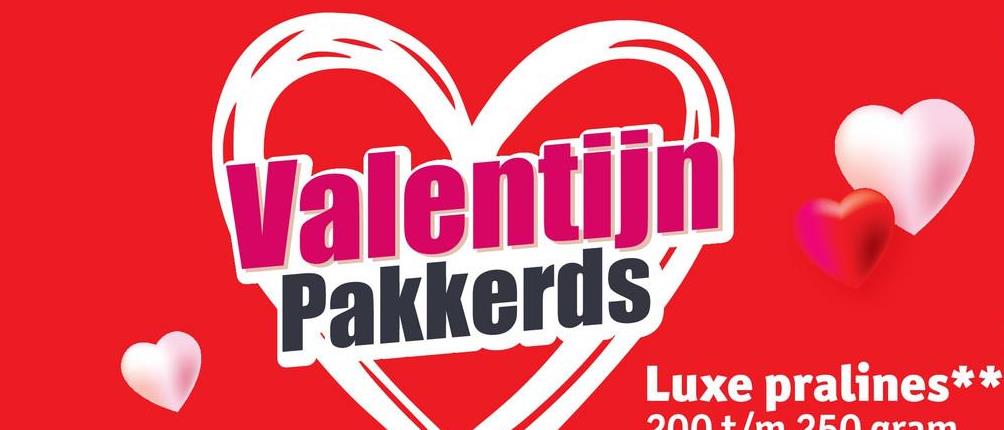 Valentijn
Pakkerds
Luxe pralines**
200+/m 250 aram