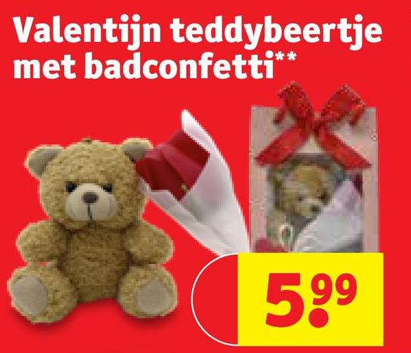 Valentijn teddybeertje
met badconfetti**
599