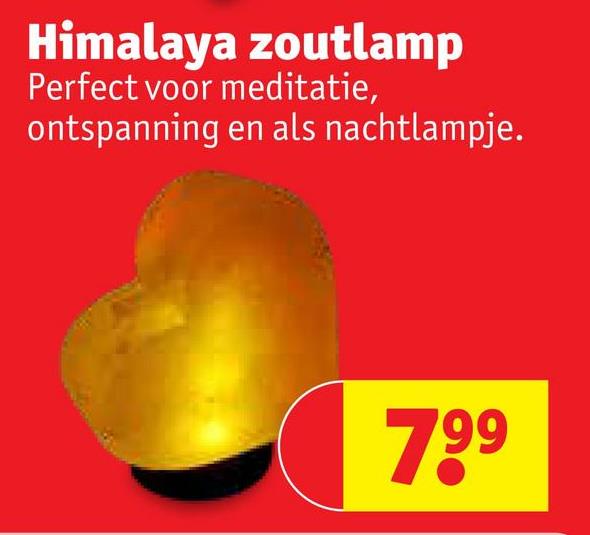 Himalaya zoutlamp
Perfect voor meditatie,
ontspanning en als nachtlampje.
799