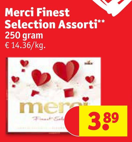 Merci Finest
Selection Assorti**
250 gram
€ 14.36/kg.
mera
3.89