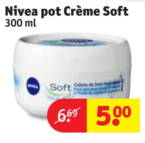 Nivea pot Crème Soft
300 ml
Soft S
660 500