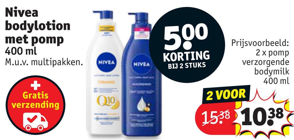 Nivea
bodylotion
met pomp
400 ml
M.u.v. multipakken.
+
Gratis
verzending
NIVEA
NIVEA
FIRMING
Q10
500
KORTING
BIJ 2 STUKS
Prijsvoorbeeld:
2 x pomp
verzorgende
bodymilk
400 ml
2 VOOR
1538 1038