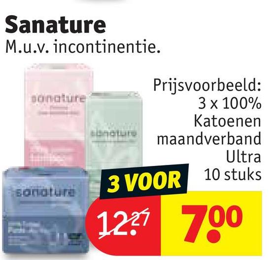 Sanature
M.u.v. incontinentie.
sonature
sonature
Prijsvoorbeeld:
3 x 100%
sanature
Katoenen
maandverband
Ultra
3 VOOR 10 stuks
1227 700