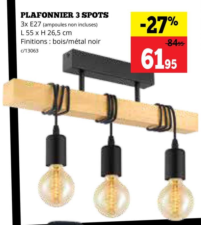 PLAFONNIER 3 SPOTS
3x E27 (ampoules non incluses)
L 55 x H 26,5 cm
Finitions bois/métal noir
c/13063
-27%
-8495-
6195