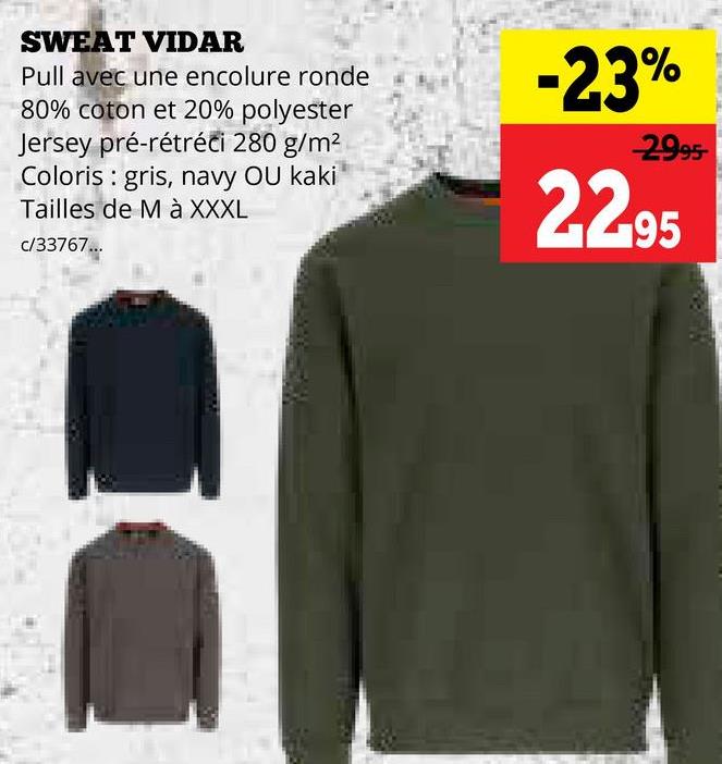 SWEAT VIDAR
Pull avec une encolure ronde
80% coton et 20% polyester
Jersey pré-rétréci 280 g/m²
Coloris : gris, navy OU kaki
Tailles de M à XXXL
c/33767...
-23%
2995-
2295