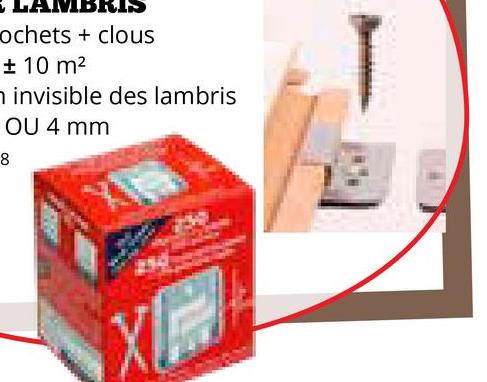 ochets + clous
± 10 m²
8
invisible des lambris
OU 4 mm
X