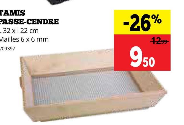 TAMIS
PASSE-CENDRE
- 32 x 122 cm
Mailles 6 x 6 mm
/09397
-26%
1299
950