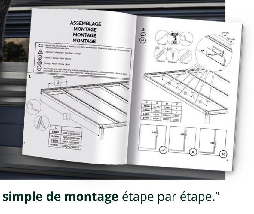 04000
Carved
ASSEMBLAGE
MONTAGE
MONTAGE
MONTAGE
B
L
250m
245-2550m
3.00m 2003-300mm
400m
3453-3502mm
3963-400mm
00
200
4
.
400m 100
0.80m
1.00 100
66
simple de montage étape par étape."