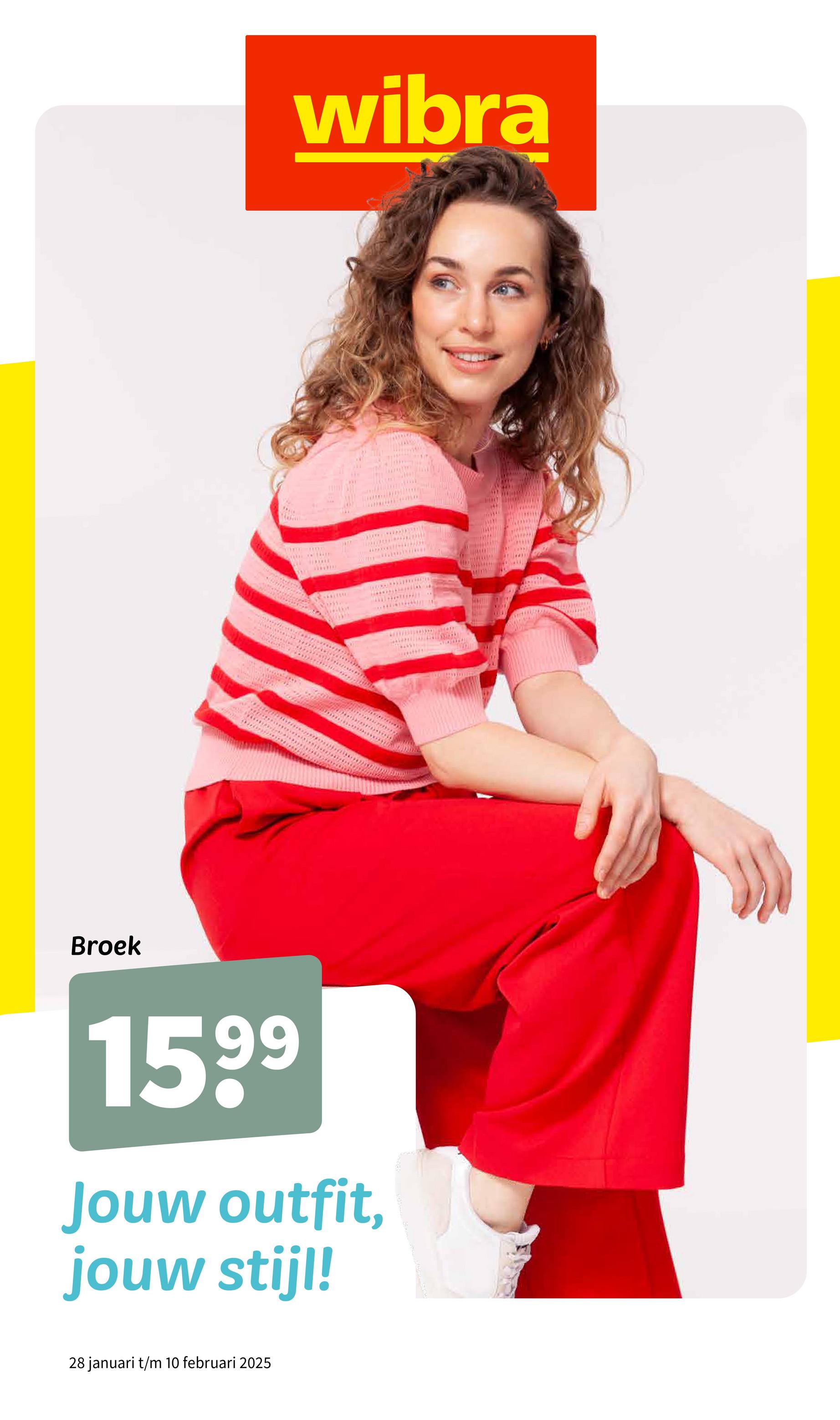 Broek
wibra
1599
Jouw outfit,
jouw stijl!
28 januari t/m 10 februari 2025