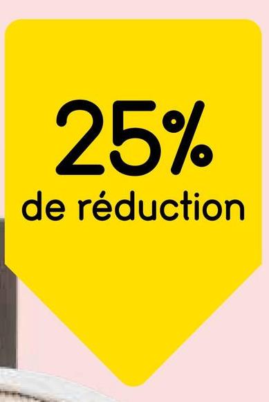 25%
de réduction