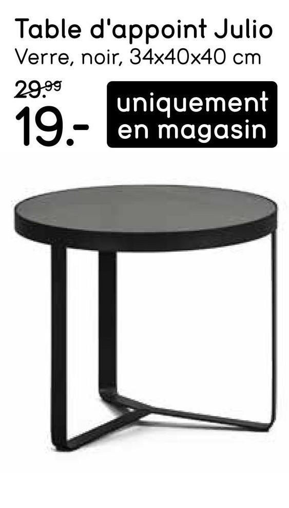 Table d'appoint Julio
Verre, noir, 34x40x40 cm
29.99
uniquement
19.-
en magasin