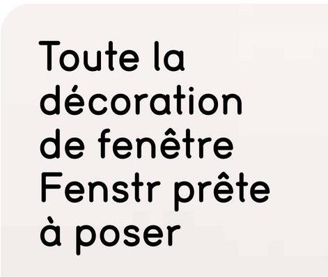 Toute la
décoration
de fenêtre
Fenstr prête
à poser