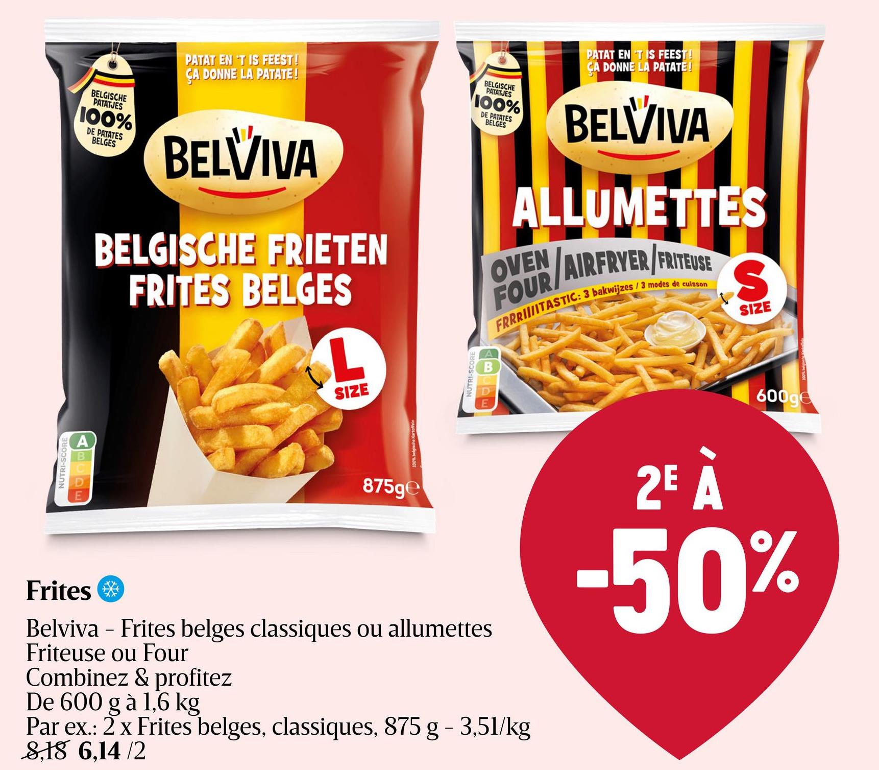 Frites | Belges | Four Fabriquées avec des pommes de terre 100% belges. Croustillantes à l'extérieur et moelleuses à l'intérieur. Elles sont conçues pour une préparation optimale au four et à l'airfryer. Ça donne la patate !