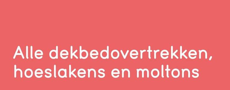 Alle dekbedovertrekken,
hoeslakens en moltons