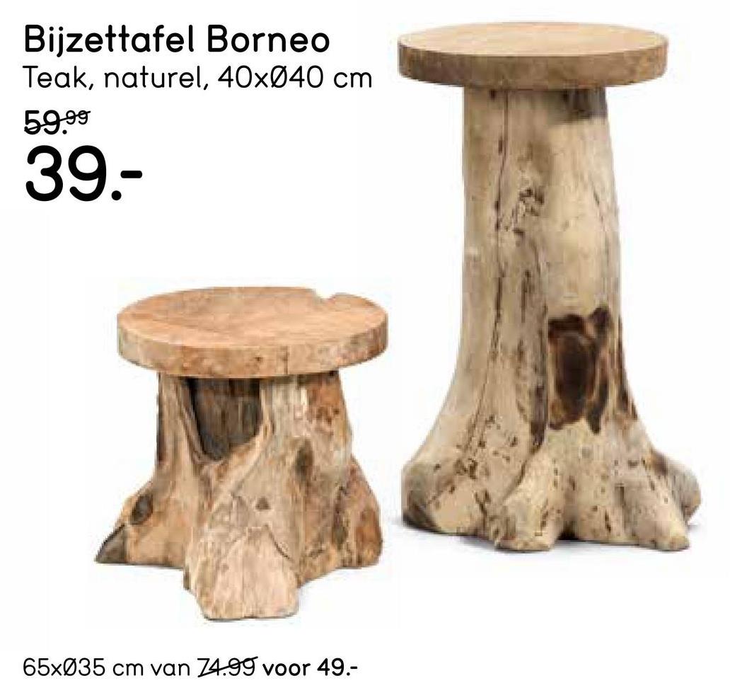 Bijzettafel Borneo - bruin - 40xØ40 cm Opvallende bijzettafel Borneo is gevormd als een boomstronk voor het ultieme buitengevoel in huis. Vervaardigd van stevig teak, zodat je nog jaren van deze tafel kunt genieten.