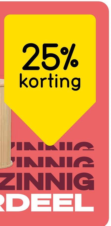 25%
korting
IAIKEIA
INNIC
ZINNIG
DEEL