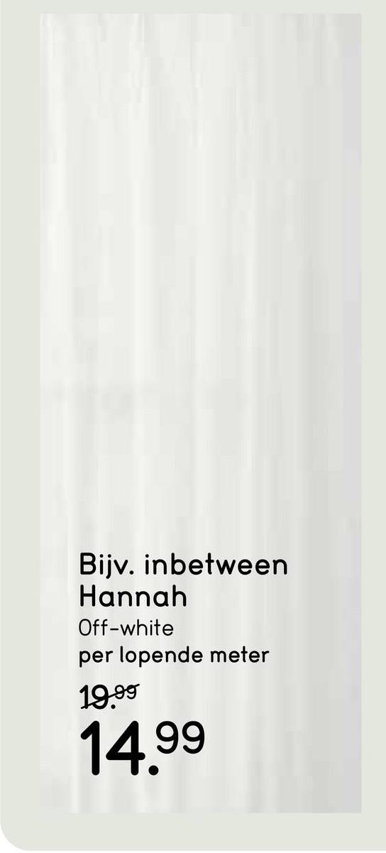 Voile Hannah - off-white Voile Hannah is lichtgrijs en biedt gegarandeerd de nodige privacy. Het minimalistische design maakt de voile geschikt voor elke ruimte en type inrichting!