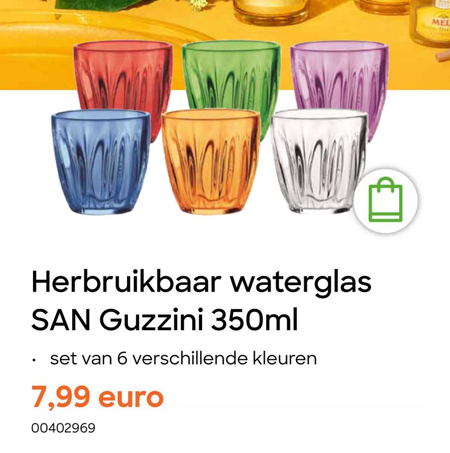 Herbruikbaar waterglas
SAN Guzzini 350ml
set van 6 verschillende kleuren
7,99 euro
00402969
MEL