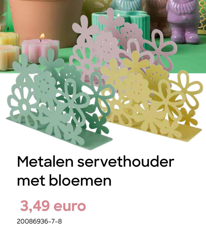 Metalen servethouder
met bloemen
3,49 euro
20086936-7-8