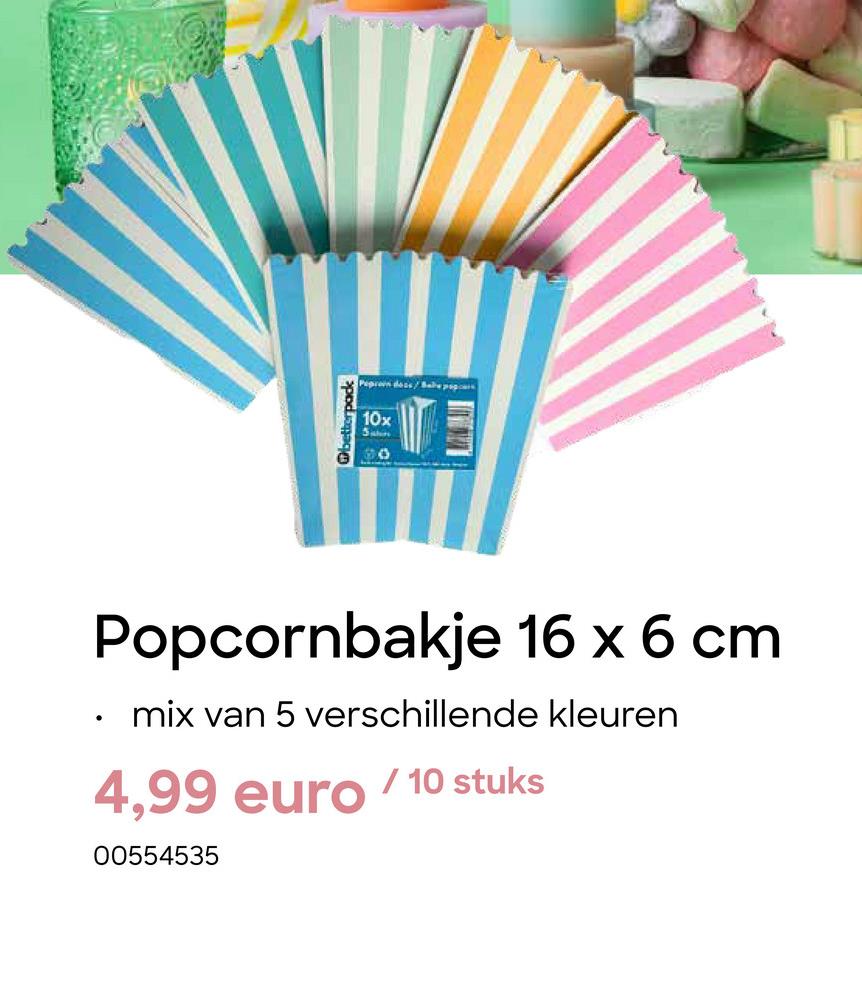 betterpack
Pepron dess/Babe pop
10x
Sphin
.
Popcornbakje 16 x 6 cm
mix van 5 verschillende kleuren
4,99 euro/10 stuks
00554535