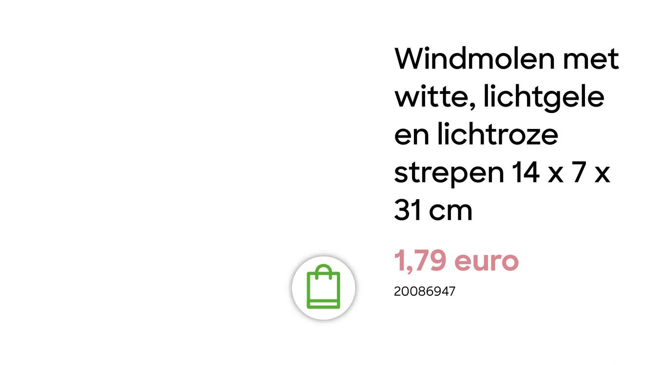 Windmolen met
witte, lichtgele
en lichtroze
strepen 14 x 7 x
31 cm
1,79 euro
20086947