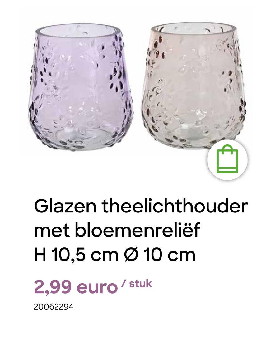 80
Glazen theelichthouder
met bloemenreliëf
H 10,5 cm Ø 10 cm
2,99 euro/stuk
20062294