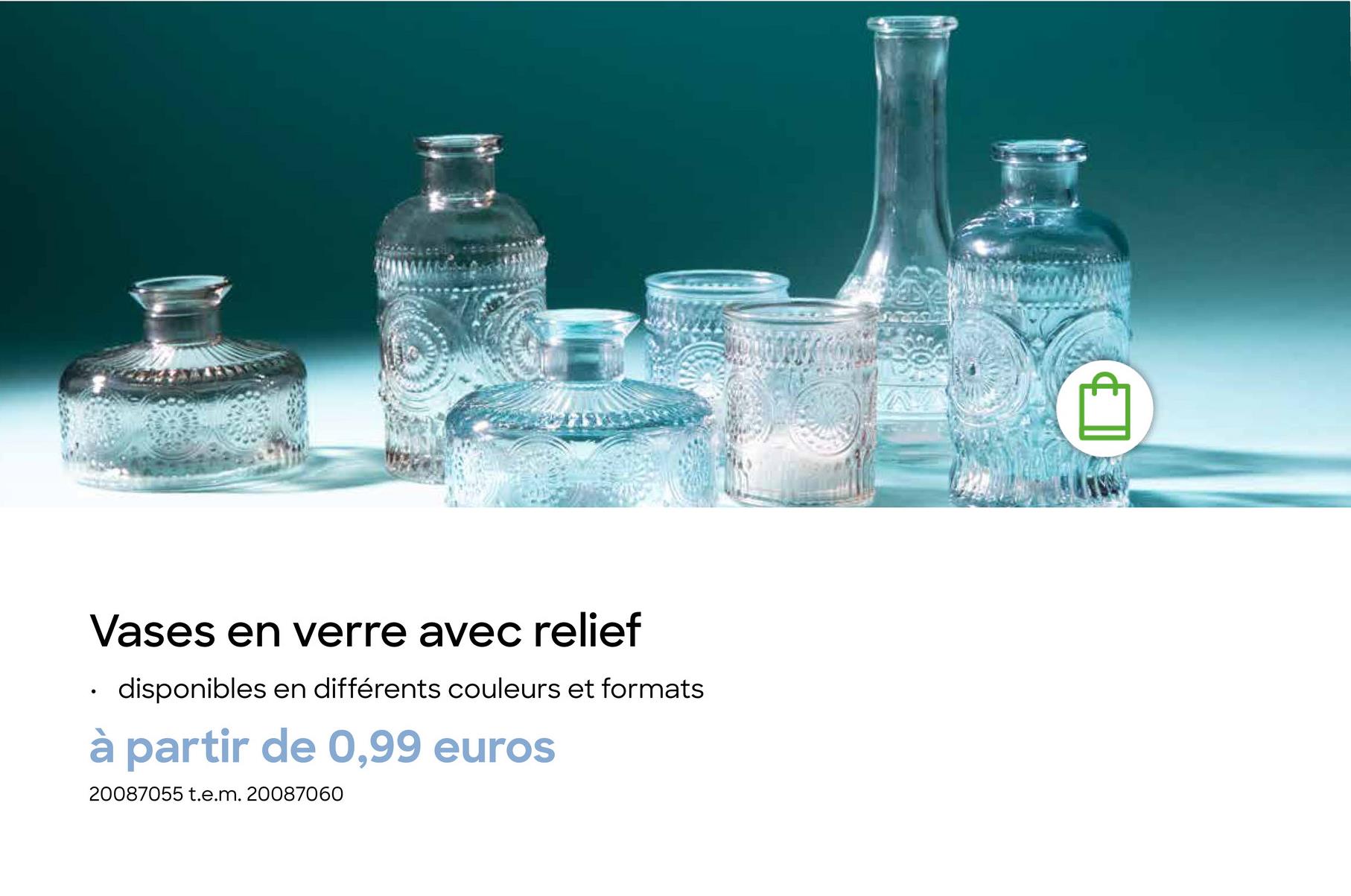 Vases en verre avec relief
disponibles en différents couleurs et formats
à partir de 0,99 euros
20087055 t.e.m. 20087060